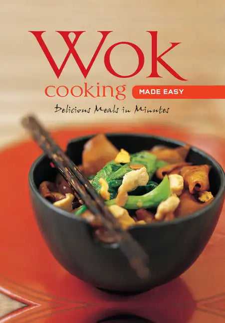 Wok Cooking Made Easy: Delicious Meals in Minutes [Wok Cookbook, Over 60 Recipes] - Spiral