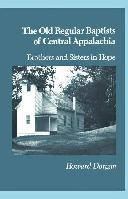 The Old Regular Baptists of Central Appalachia: Brothers and Sisters in Hope - Paperback