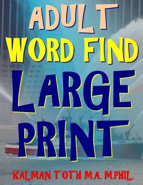 Adult Word Find Large Print: 133 Extra Large Print Themed Word Search Puzzles - Paperback