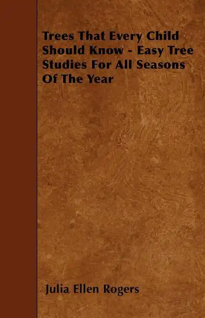 Trees That Every Child Should Know - Easy Tree Studies For All Seasons Of The Year - Paperback