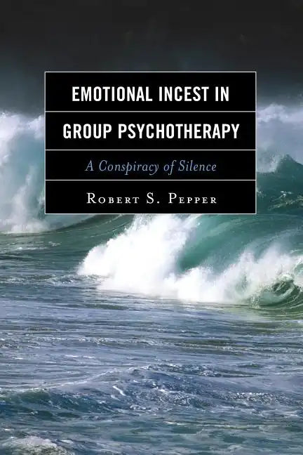 Emotional Incest in Group Psychotherapy: A Conspiracy of Silence - Hardcover