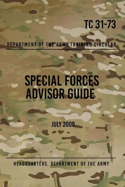 TC 31-73 Special Forces Advisor Guide: July 2008 - Paperback