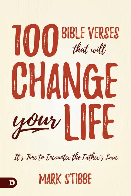 100 Bible Verses That Will Change Your Life: It's Time to Encounter the Father's Love - Hardcover