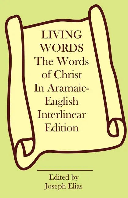 The Words of Christ in Aramaic-English Interlinear Edition - Paperback
