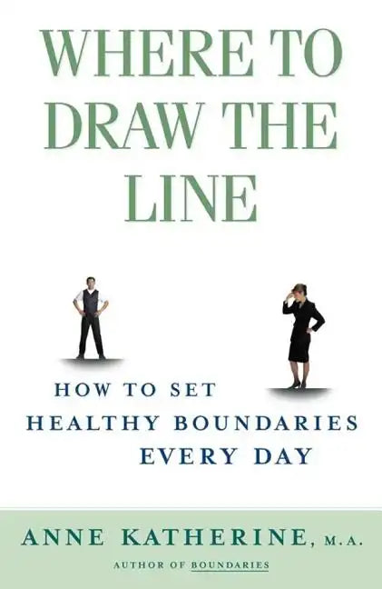 Where to Draw the Line: How to Set Healthy Boundaries Every Day - Paperback