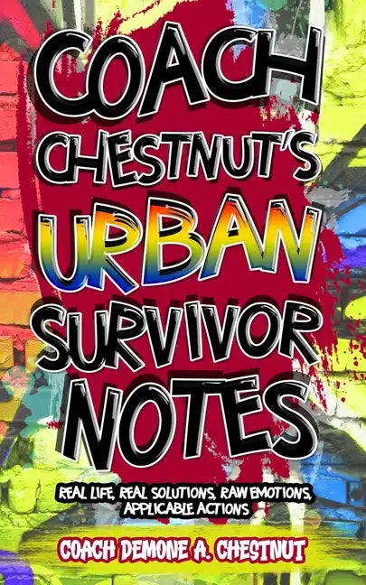 Coach Chestnut's Urban Survival Notes: Real Life, Real Solutions, Raw Emotions, Applicable Actions - Paperback