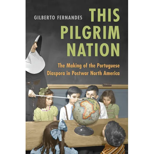 This Pilgrim Nation: The Making of the Portuguese Diaspora in Postwar North America - Paperback