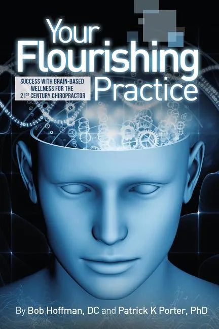 Your Flourishing Practice: Success with Brain-Based Wellness for the 21st Century Chiropractor - Paperback