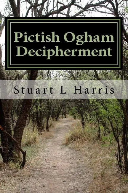 Pictish Ogham Decipherment: Translation of all known Pictish Oghams - Paperback