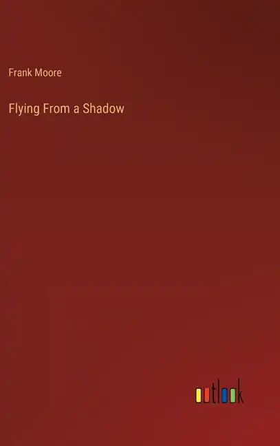 Flying From a Shadow - Hardcover