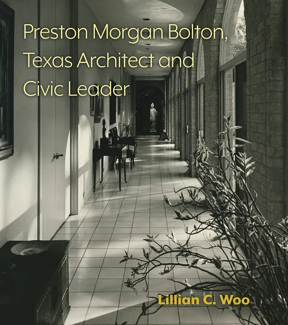 Preston Morgan Bolton, Texas Architect and Civic Leader: Volume 21 - Hardcover