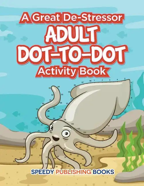 A Great De-Stressor -- Adult Dot-to-Dot Activity Book - Paperback