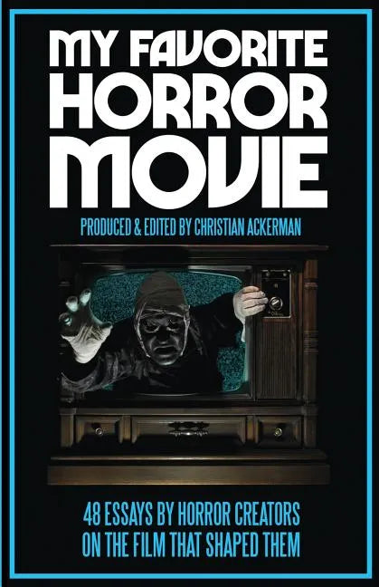 My Favorite Horror Movie: 48 Essays By Horror Creators on the Film That Shaped Them - Paperback