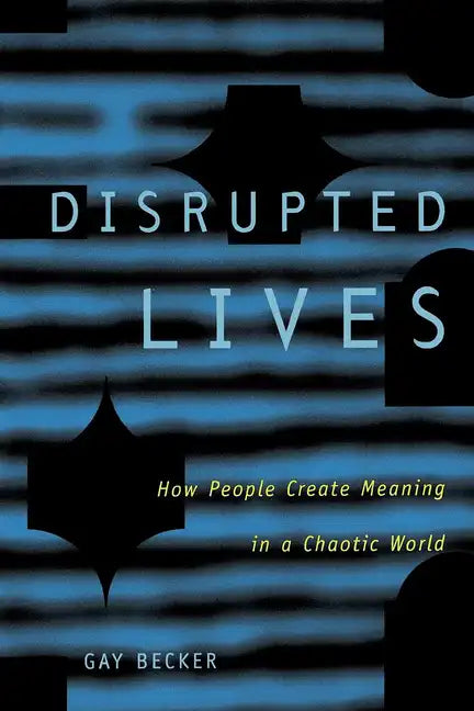 Disrupted Lives: How People Create Meaning in Chaotic World - Paperback