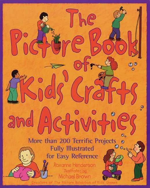 The Picture Book of Kids' Crafts and Activities: More than 200 Terrific Projects Fully Illustrated for Easy Reference - Paperback