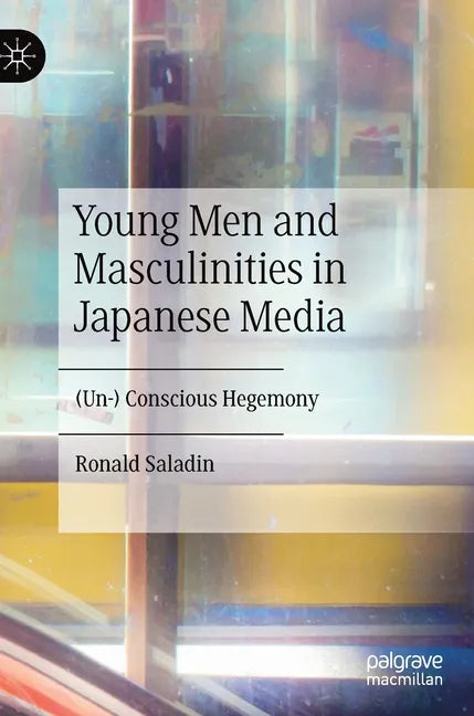 Young Men and Masculinities in Japanese Media: (Un-) Conscious Hegemony - Hardcover