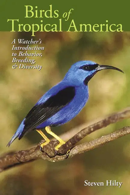 Birds of Tropical America: A Watcher's Introduction to Behavior, Breeding, and Diversity - Paperback