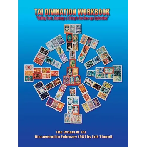Tai Divination Workbook: "Uniting Tarot, Astrology, & I Ching in One New-age Exploration" - Paperback