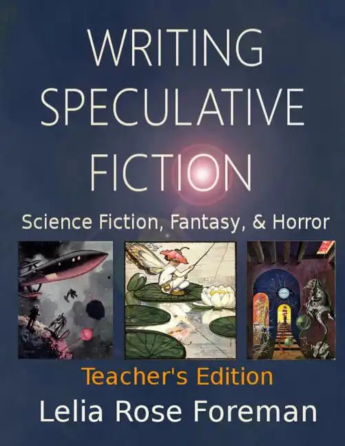 Writing Speculative Fiction: Science Fiction, Fantasy, and Horror: Teacher's Edition - Paperback