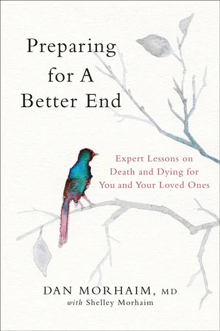 Preparing for a Better End: Expert Lessons on Death and Dying for You and Your Loved Ones - Hardcover