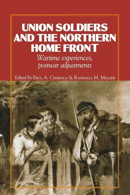 Union Soldiers and the Northern Home Front: Wartime Experiences, Postwar Adjustments - Paperback