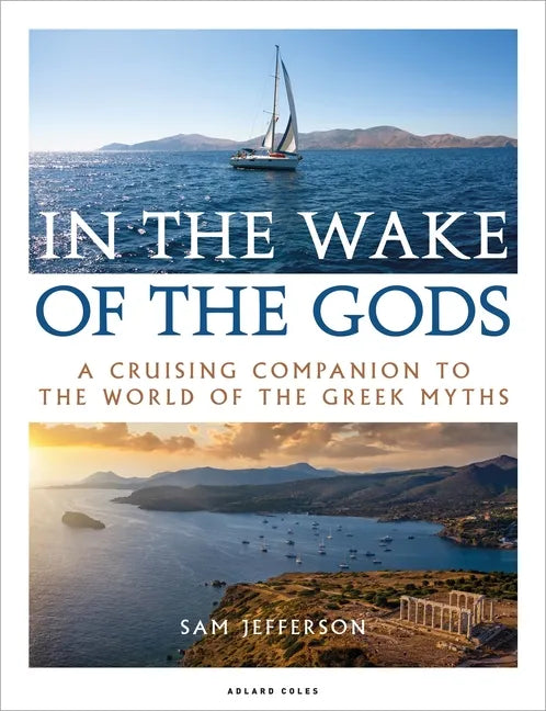In the Wake of the Gods: A Cruising Companion to the World of the Greek Myths - Paperback