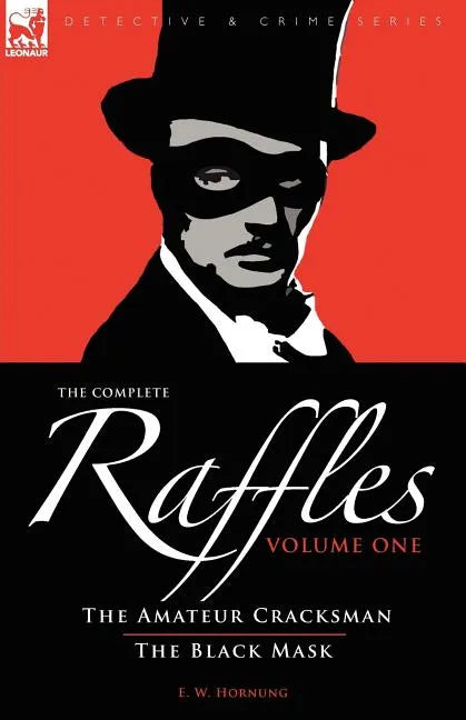 The Complete Raffles: 1-The Amateur Cracksman & the Black Mask - Paperback