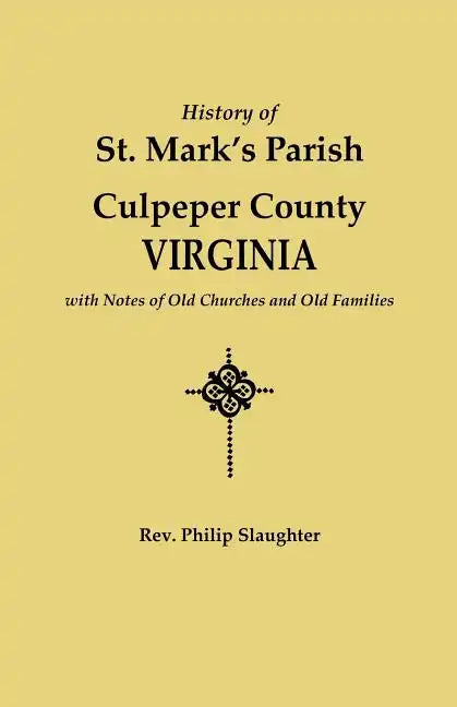 History of St. Mark's Parish, Culpeper County, Virginia, with Notes of Old Churches and Old Families - Paperback