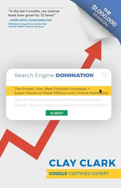 Search Engine Domination: The Proven Plan, Best Practice Processes + Super Moves to Make Millions with Online Marketing - Paperback