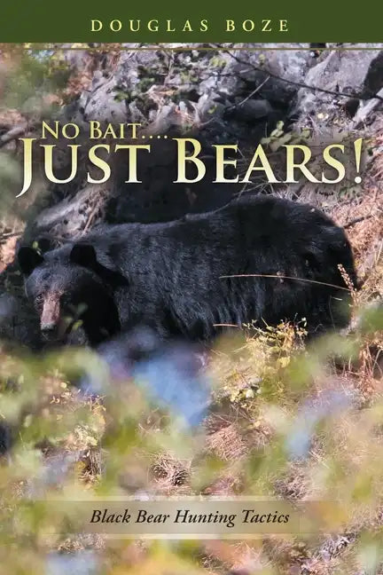 No Bait....Just Bears!: Black Bear Hunting Tactics - Paperback
