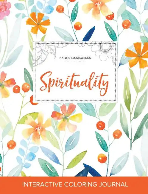 Adult Coloring Journal: Spirituality (Nature Illustrations, Springtime Floral) - Paperback