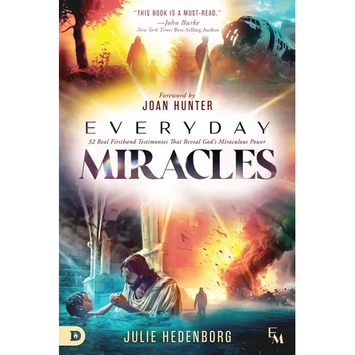 Everyday Miracles: 32 Real First-Hand Testimonies That Reveal God's Miraculous Power - Paperback
