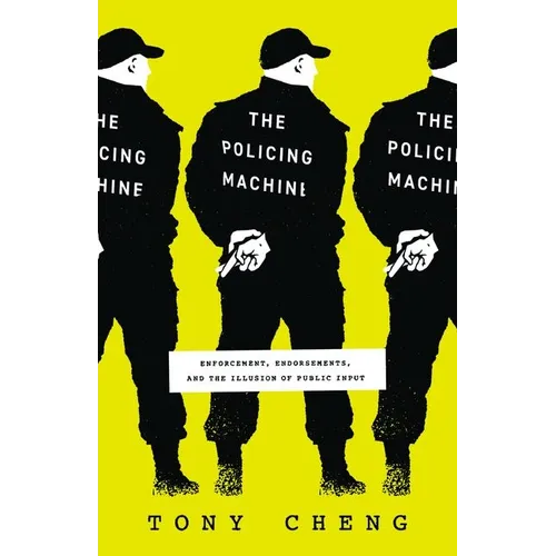 The Policing Machine: Enforcement, Endorsements, and the Illusion of Public Input - Hardcover