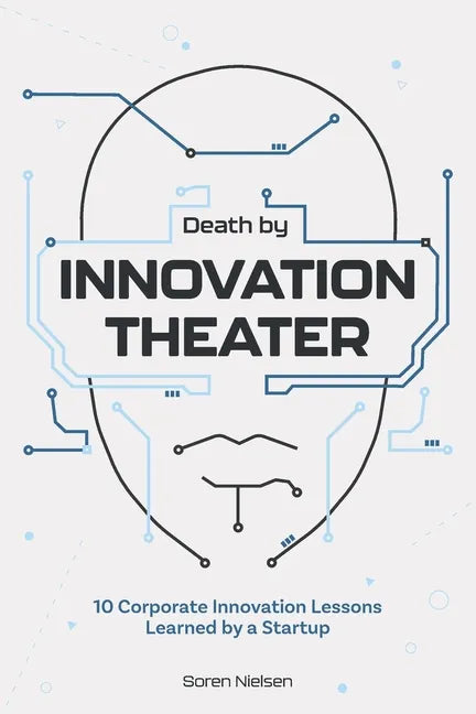 Death by Innovation Theater: 10 Corporate Innovation Lessons Learned by a Startup - Paperback