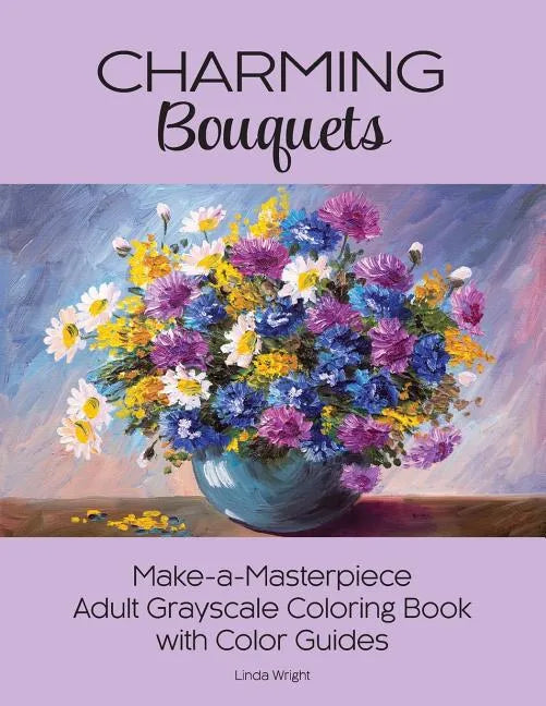 Charming Bouquets: Make-a-Masterpiece Adult Grayscale Coloring Book with Color Guides - Paperback