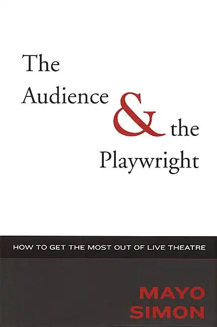 The Audience & the Playwright: How to Get the Most Out of Live Theatre - Hardcover