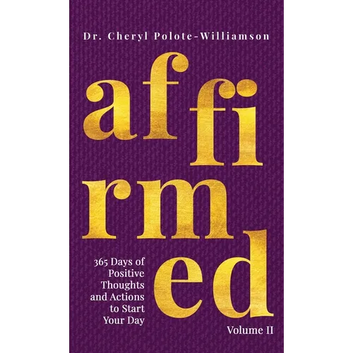 Affirmed Volume II: 365 Days of Positive Thoughts and Actions to Start Your Day - Hardcover