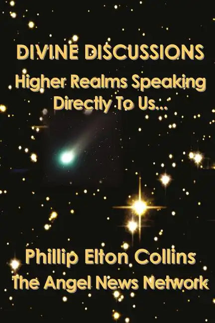 Divine Discussions: Higher Realms Speaking Directly To Us... - Paperback