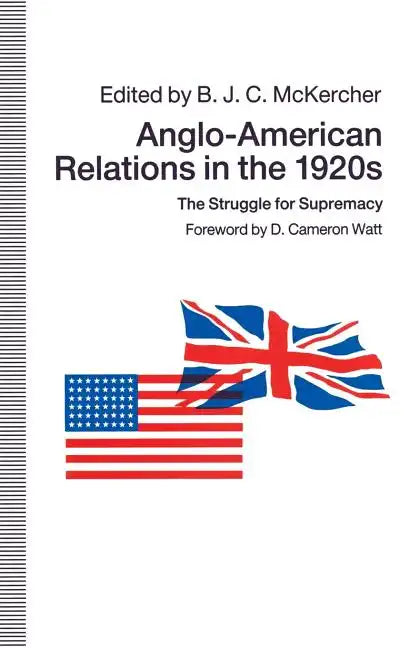 Anglo-American Relations in the 1920s: The Struggle for Supremacy - Paperback
