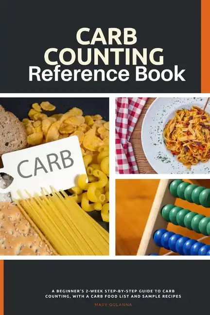 Carb Counting Reference Book: A Beginner's 2-Week Step-by-Step Guide to Carb Counting, With a Carb Food List and Sample Recipes - Paperback