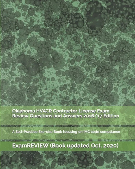 Oklahoma HVACR Contractor License Exam Review Questions and Answers 2016/17 Edition: A Self-Practice Exercise Book focusing on IMC code compliance - Paperback