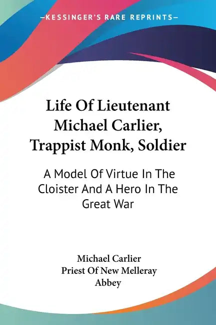 Life Of Lieutenant Michael Carlier, Trappist Monk, Soldier: A Model Of Virtue In The Cloister And A Hero In The Great War - Paperback