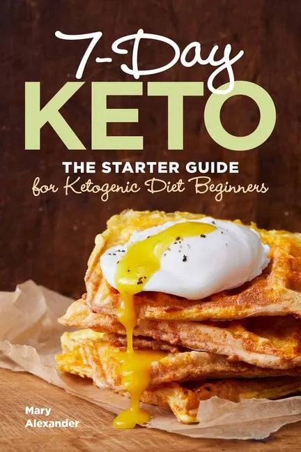 7-Day Keto: The Starter Guide for Ketogenic Diet Beginners - Paperback