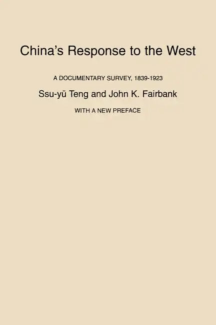 China's Response to the West: A Documentary Survey, 1839-1923, with a New Preface - Paperback