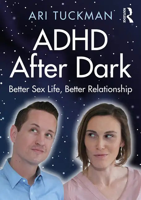 ADHD After Dark: Better Sex Life, Better Relationship - Paperback