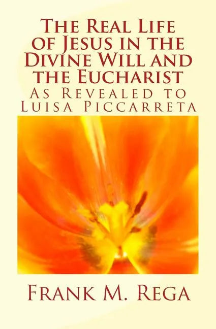 The Real Life of Jesus in the Divine Will and the Eucharist: As Revealed to Luisa Piccarreta - Paperback