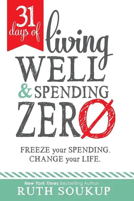 31 Days of Living Well and Spending Zero: Freeze Your Spending. Change Your Life. - Paperback