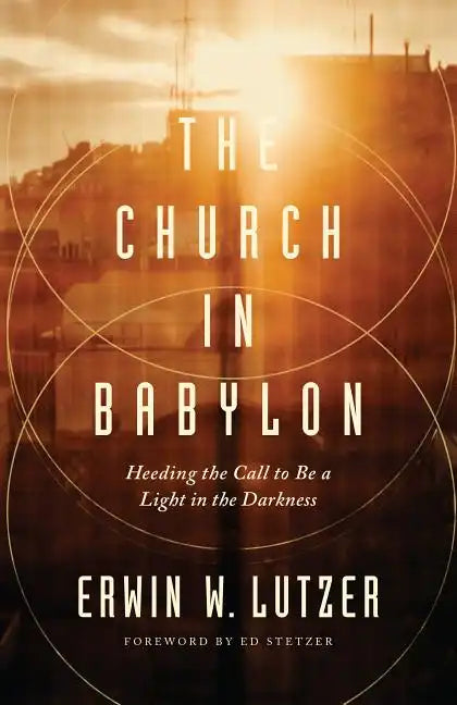 The Church in Babylon: Heeding the Call to Be a Light in the Darkness - Paperback