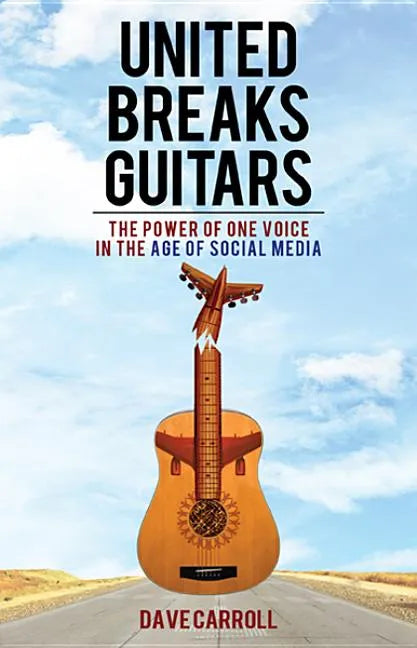 United Breaks Guitars: The Power of One Voice in the Age of Social Media - Paperback