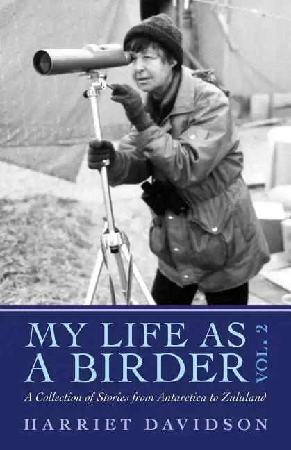 My Life as a Birder Vol. 2: A Collection of Stories from Antarctica to Zululand - Paperback